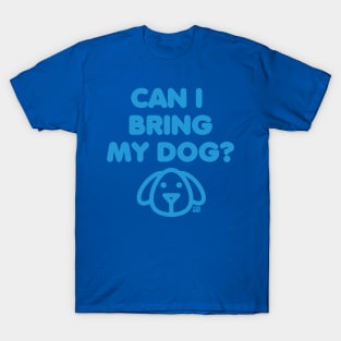 CAN I BRING MY DOG T-Shirt